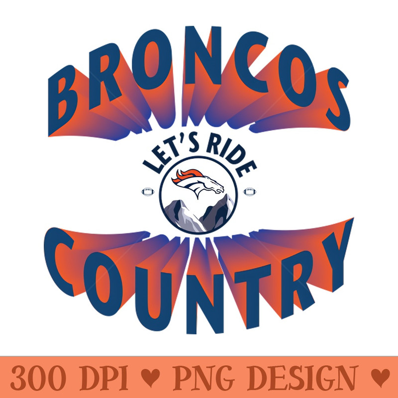 Broncos Country Lets Ride - PNG Clipart - Professional Design