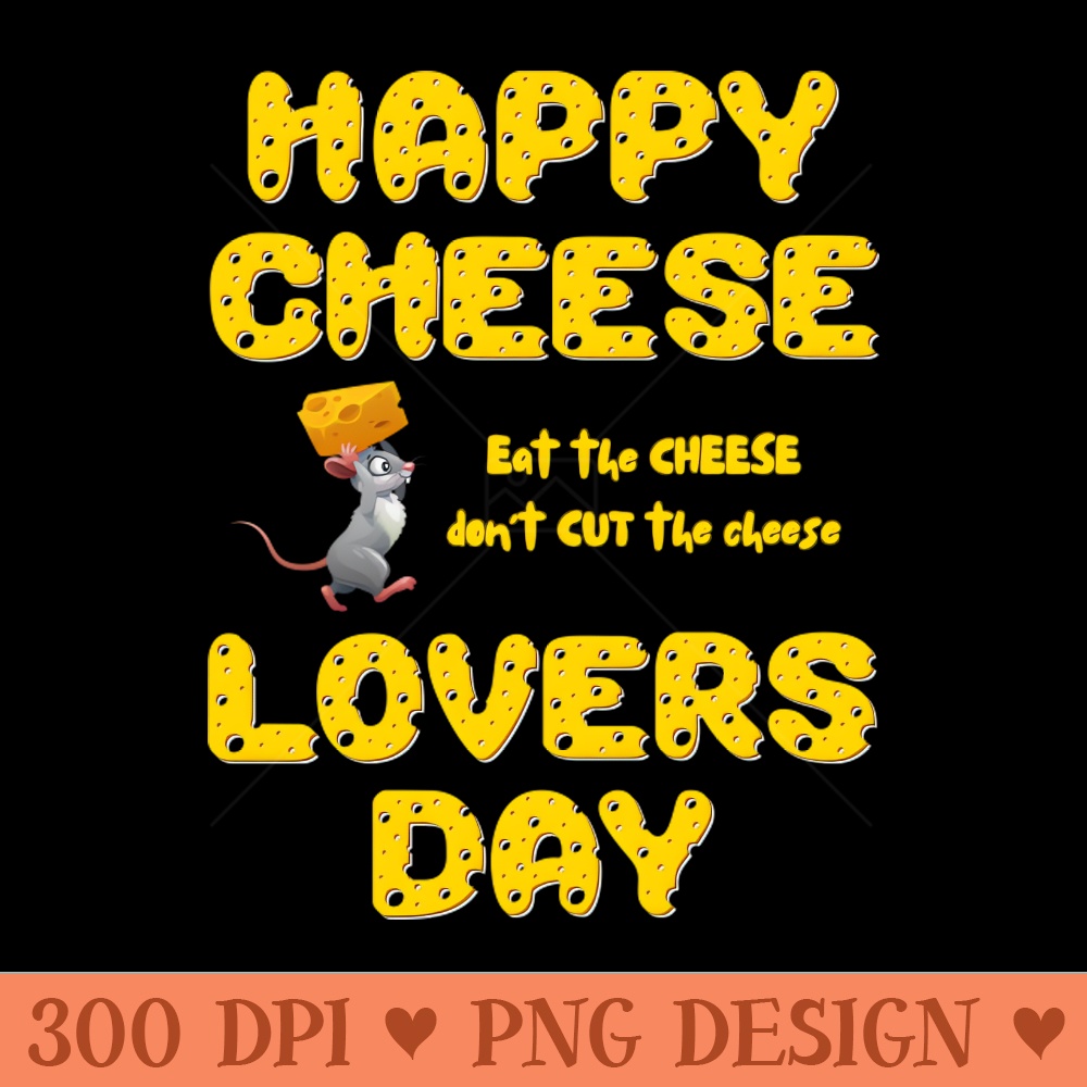 Eat the Cheese, dont CUT the cheese - PNG Download Library - Latest Updates