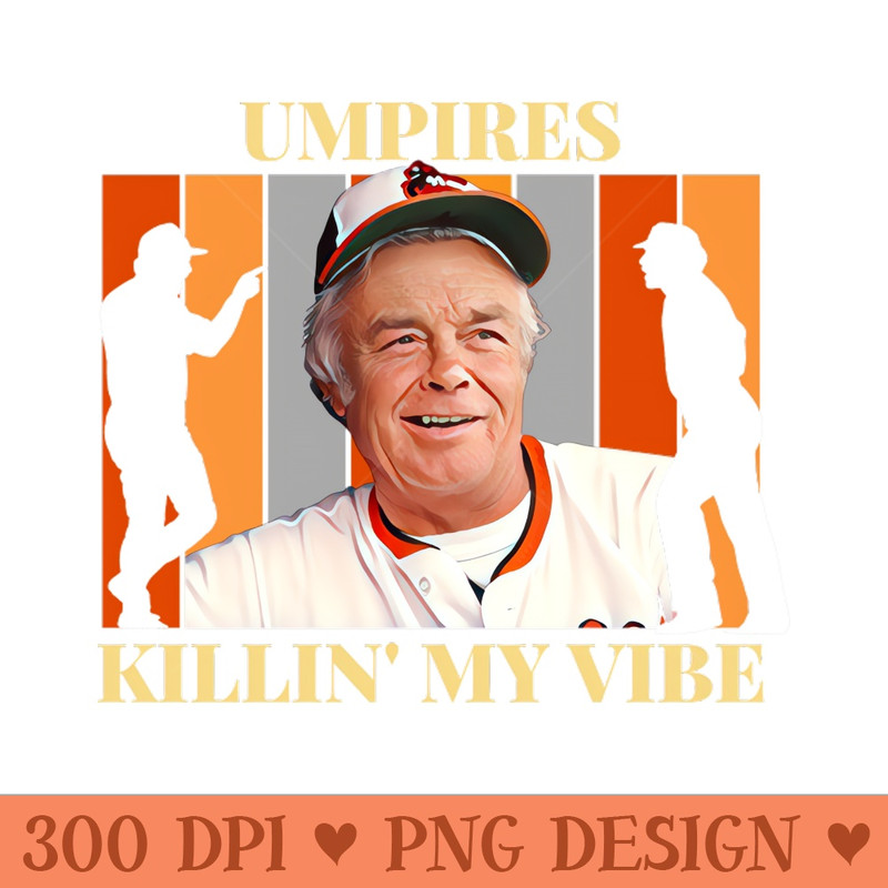 Umpires Killin My Vibe - PNG Design Downloads - Flexibility