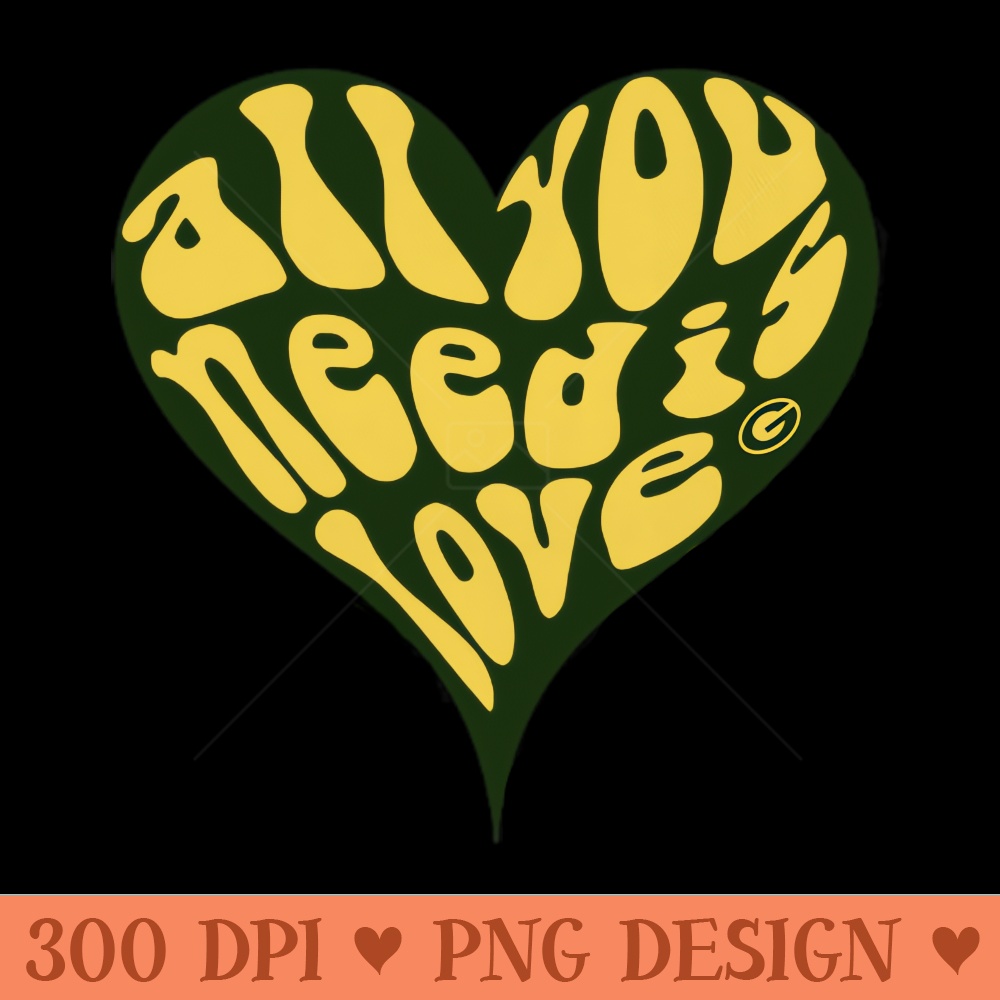 All You Need Is Love - Sublimation PNG - High Quality 300 DPI