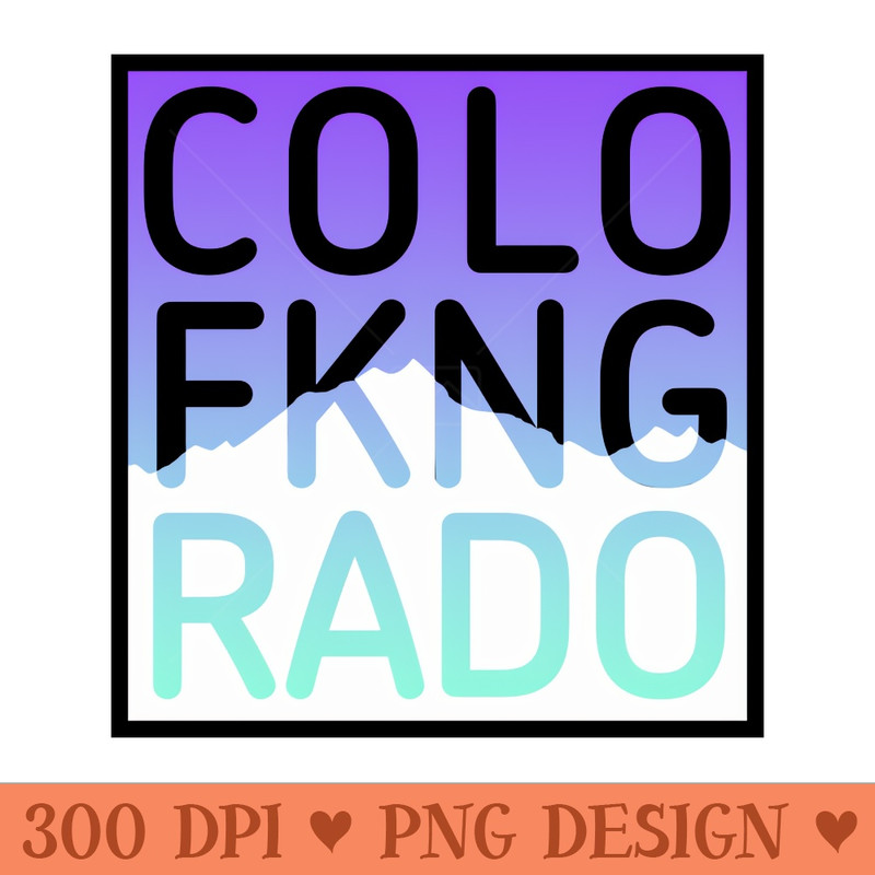 COLO FKNG RADO...Show Your Pride for the Greatest State - PNG Image Downloads - Latest Updates