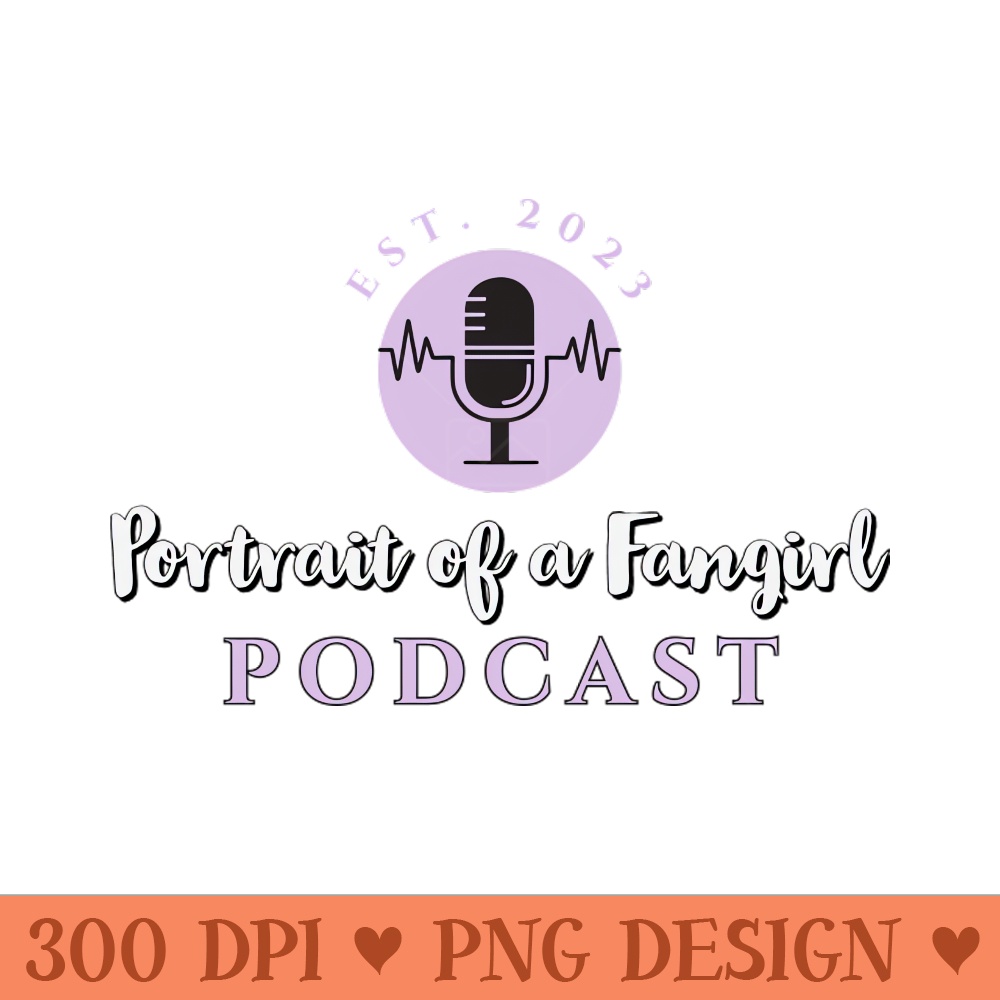 Portrait of a Fangirl Podcast - PNG Image Downloads - High Quality 300 DPI