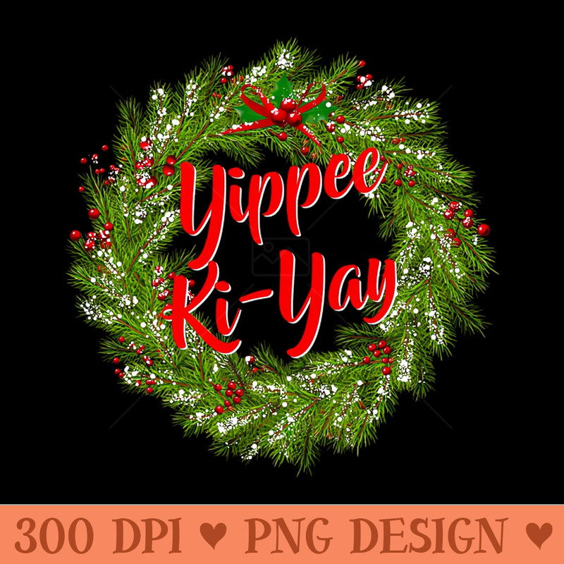 Yippee Ki-Yay Christmas - Premium PNG Downloads - Good Value