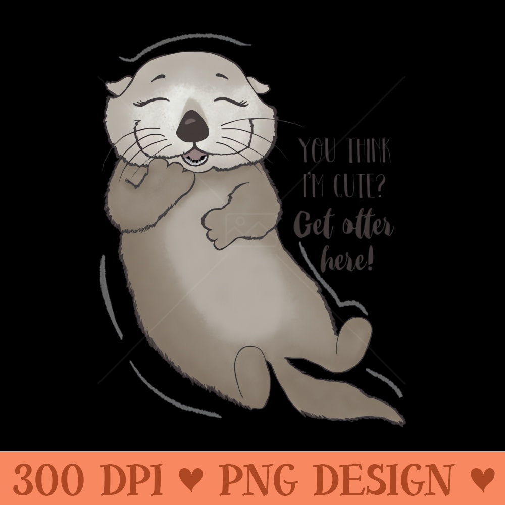 You think I'm cute Get otter here! - Vector PNG Download - Flexibility
