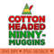 Cotton Headed Ninny-Muggins - Sublimation PNG Designs - Professional Design