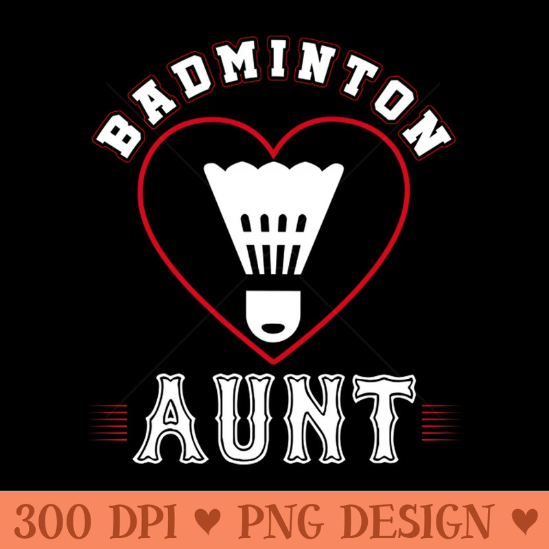 Aunt Badminton Team Family Matching Gifts Funny Sports Lover Player - Digital PNG Graphics - Flexibility