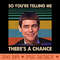 Retro There's A Chance Quote 90s Movie Gifts - PNG File Download - Customer Support