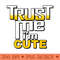 Cute Trust Me I'm Cute Funny Meme Slogan Gift - - Flexibility