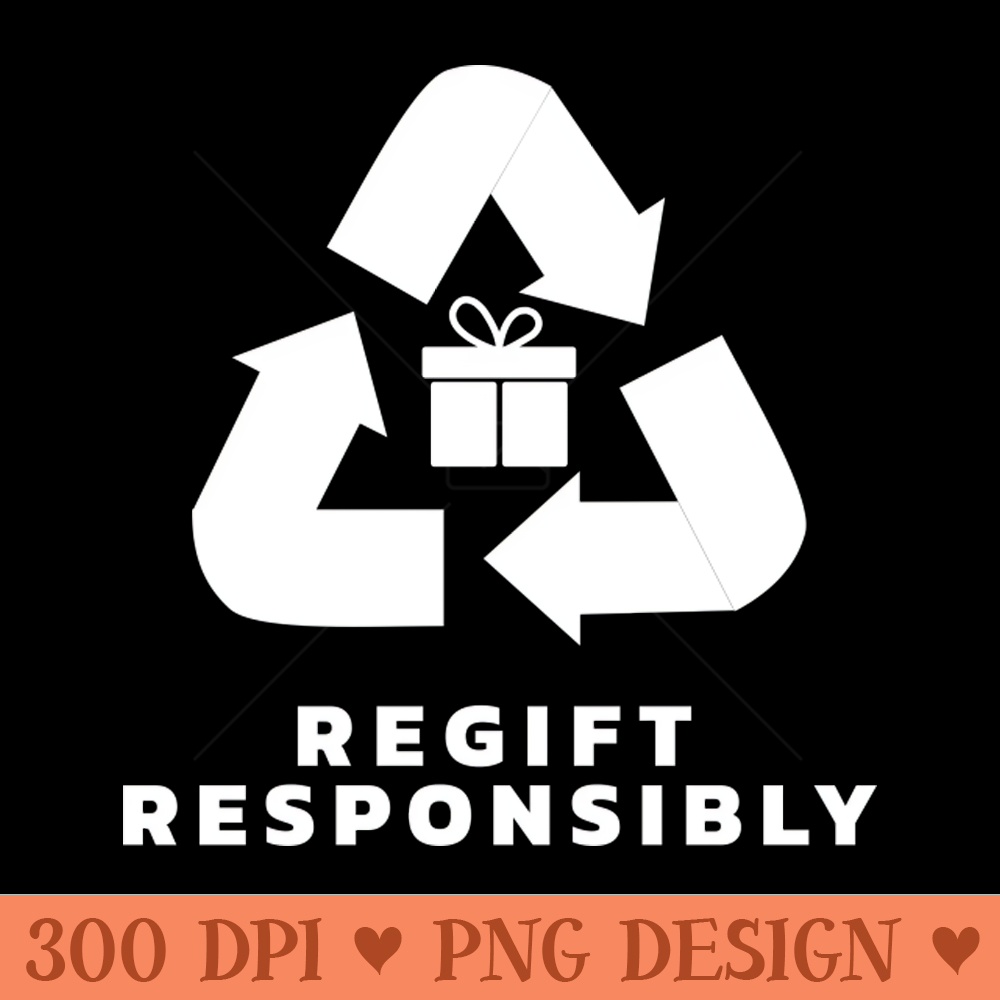 Regift Responsibly - High Quality PNG - High Quality 300 DPI