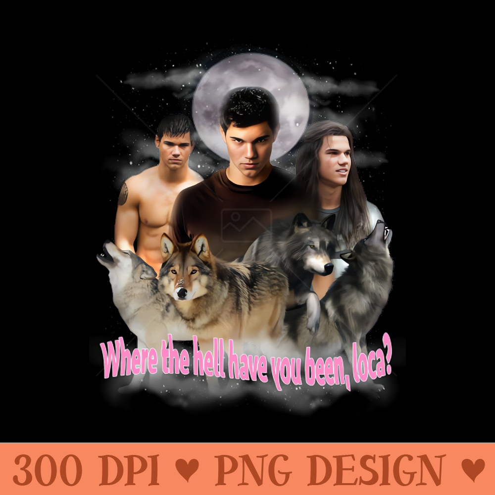 Where the hell have you been, loca - Digital PNG Art - High Quality 300 DPI