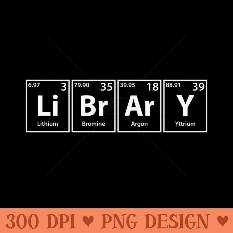 Library (Li-Br-Ar-Y) Periodic Elements Spelling - Digital PNG Art - Convenience