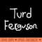 Turd-Ferguson - PNG Printables - Flexibility