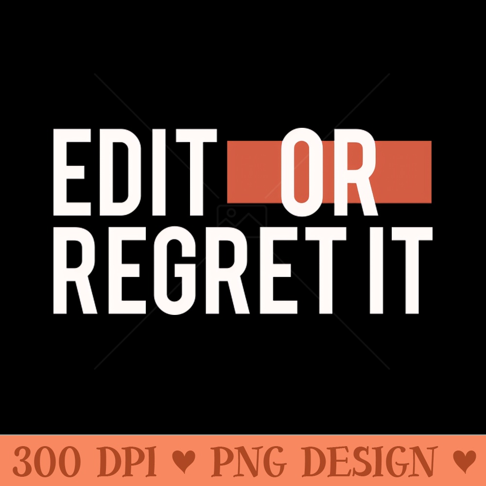 Edit Or Regret It - Download PNG Graphics - Convenience