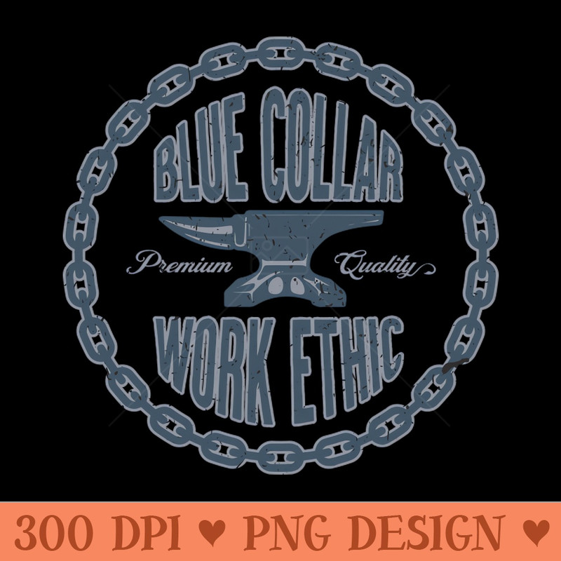 Blue Collar Work Ethic - PNG Printables - Unique