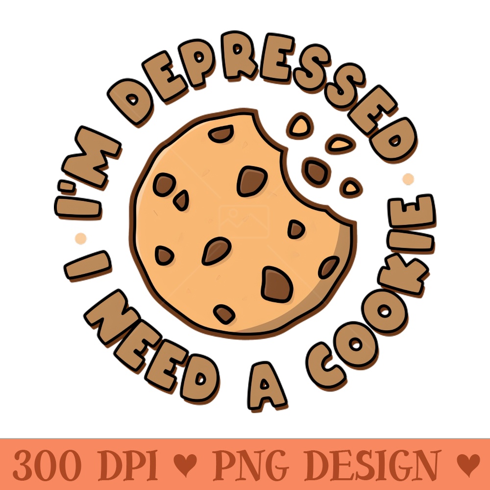 I'm depressed. I need a cookie. - Free PNG Downloads - Good Value