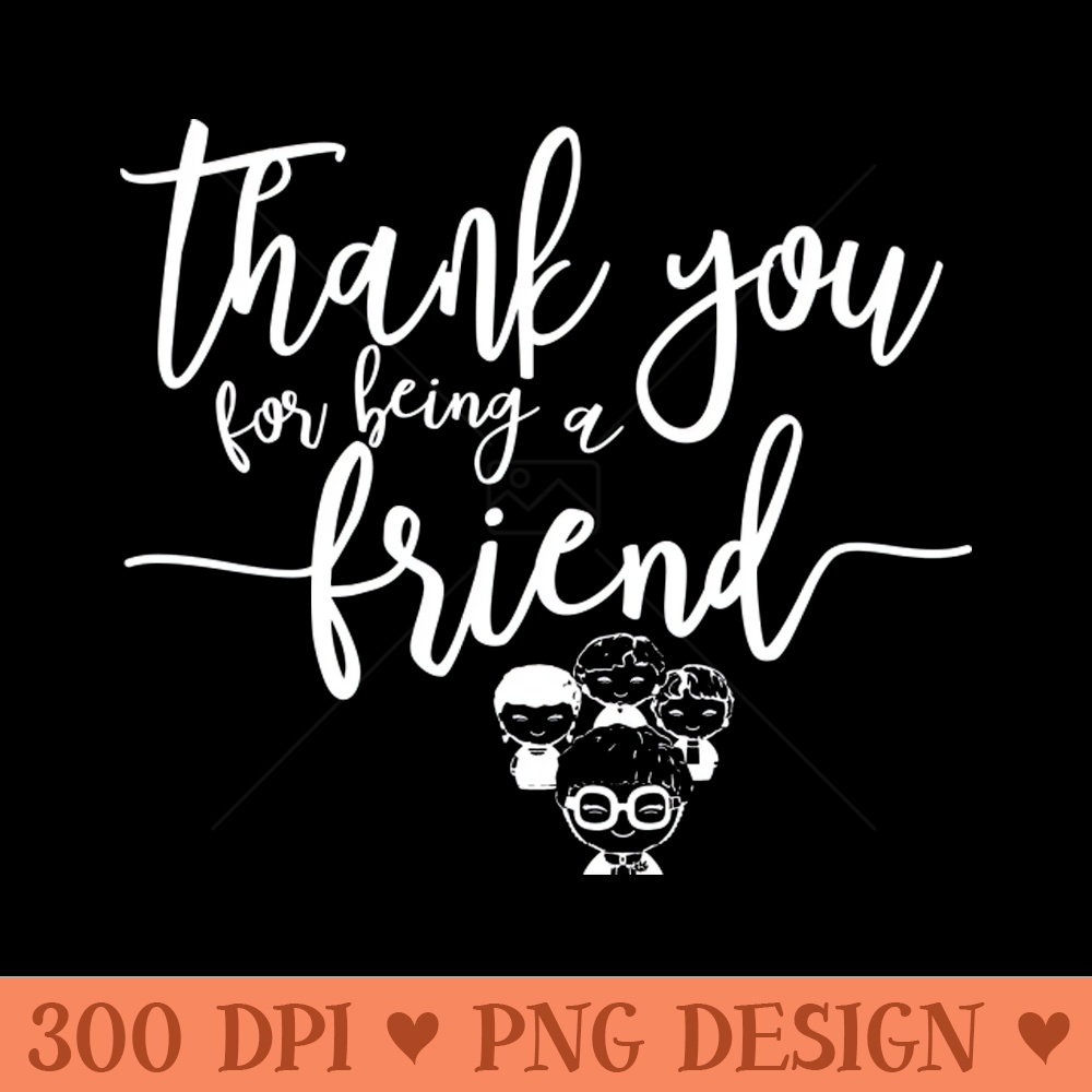 Thank You For Being a Friend - PNG Image Downloads - Convenience
