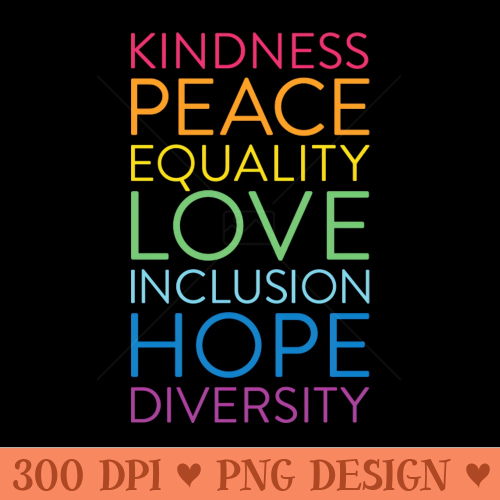 Kindness Peace Equality Love Inclusion Hope Diversity - PNG Designs - Unique