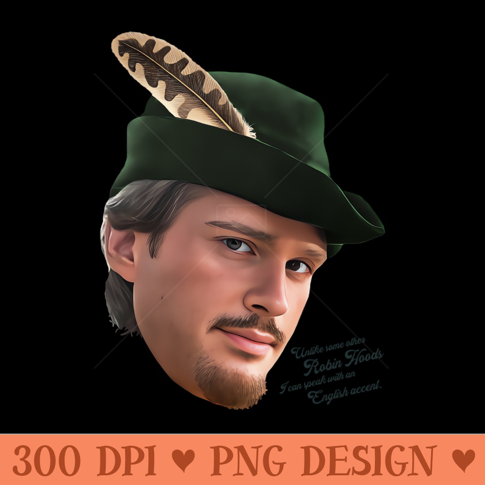 Unlike Other Robin Hoods, I Can Speak With An English Accent - PNG Design Downloads - Unique