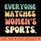 V17 EVERYONE WATCHES WOMENS SPORTS - Digital PNG Graphics - Unique
