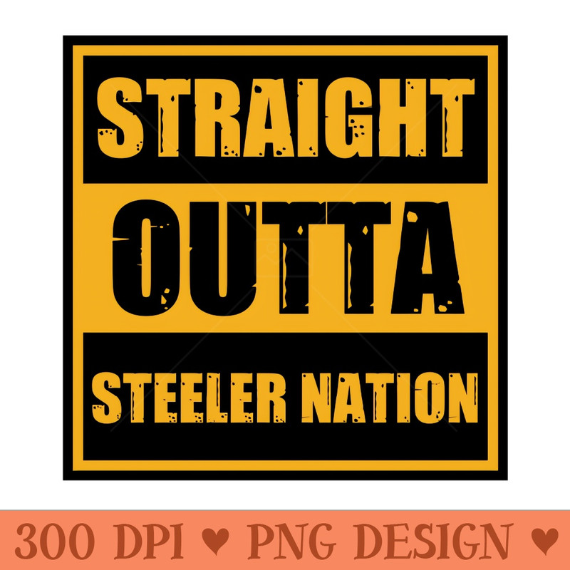 Straight outta steeler nation - Instant PNG Download - Customer Support