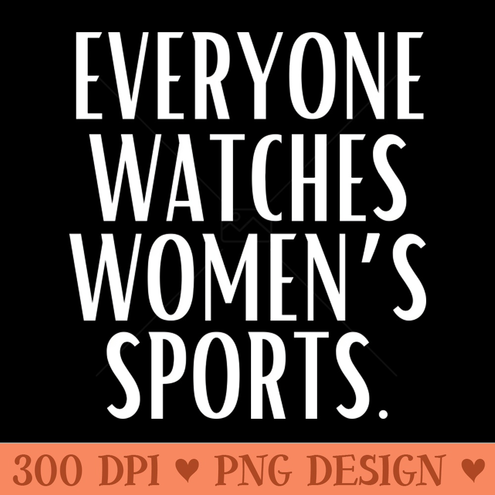 EVERYONE WATCHES WOMENS SPORTS V4 - Digital PNG Art - Good Value