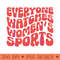 Everyone Watches womens sports groovy - PNG Download Website - Latest Updates
