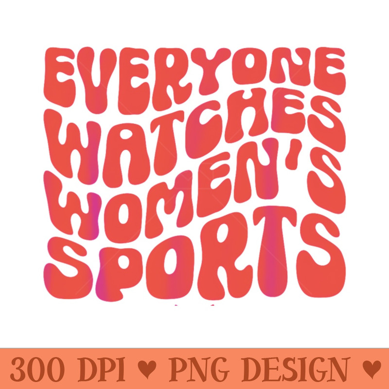 Everyone Watches womens sports groovy - PNG Download Website - Latest Updates