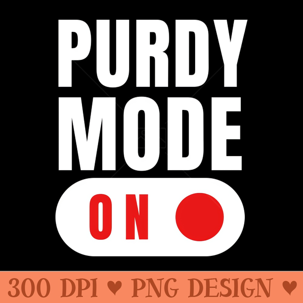 PURDY MODE ON - PNG Designs - Customer Support