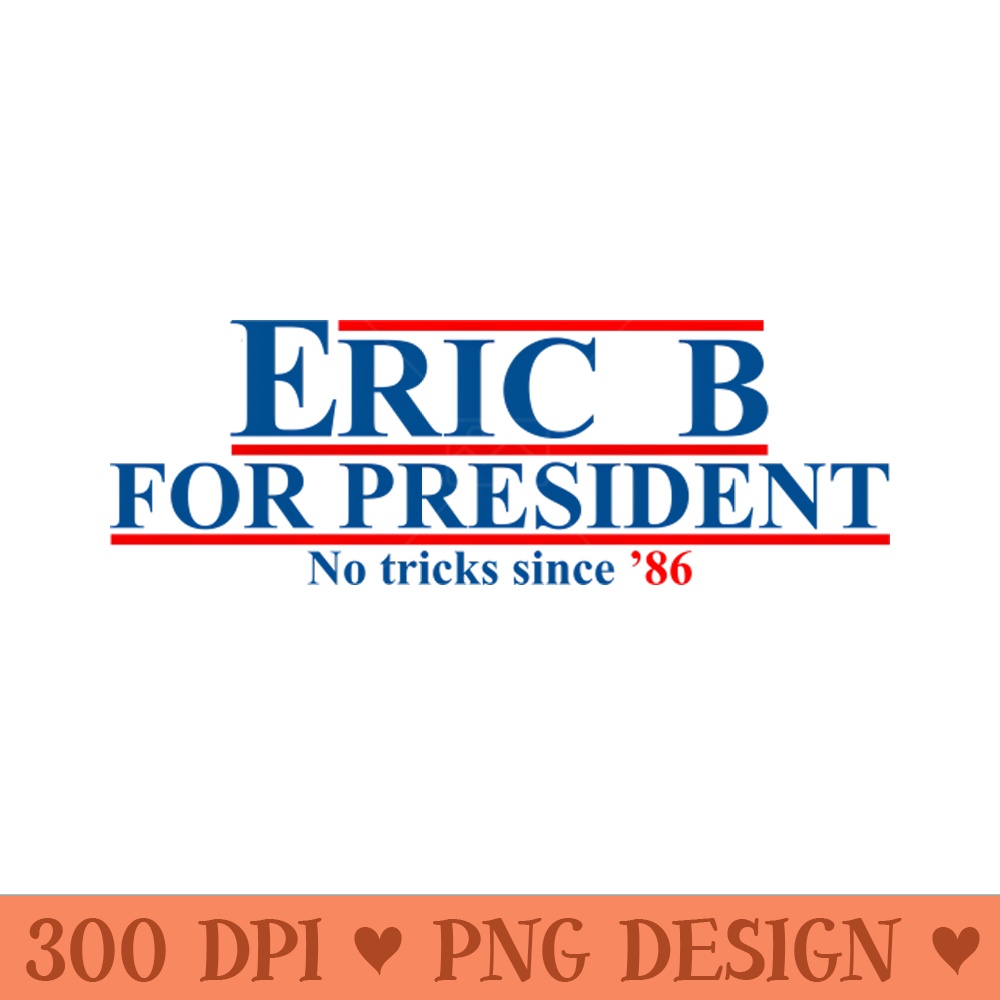 Eric B Rakim For President - Downloadable PNG - Customer Support
