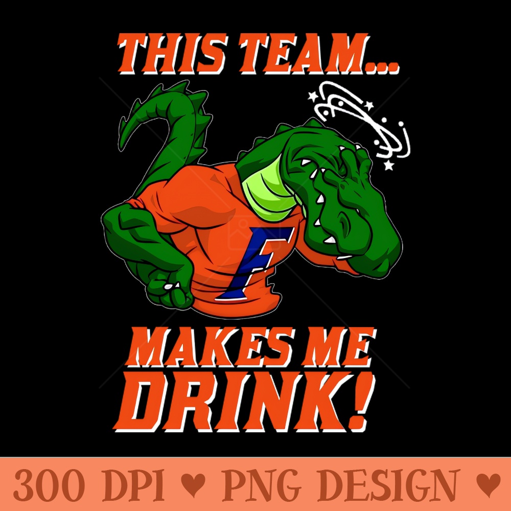 GATORS MAKE ME DRINK - - Good Value