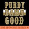 PURDY DAMN GOOD - Digital PNG Graphics - Professional Design