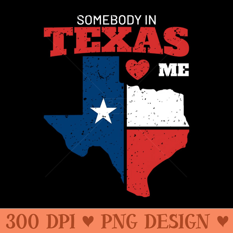 somebody in texas love me - Digital PNG Art - Latest Updates