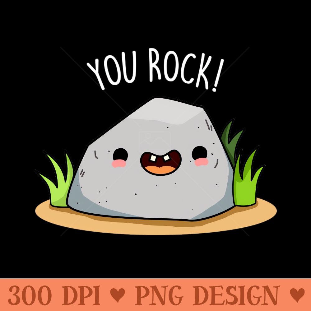 You ROCK Cute Funny Rock Geology Pun - Digital PNG Files - Variety