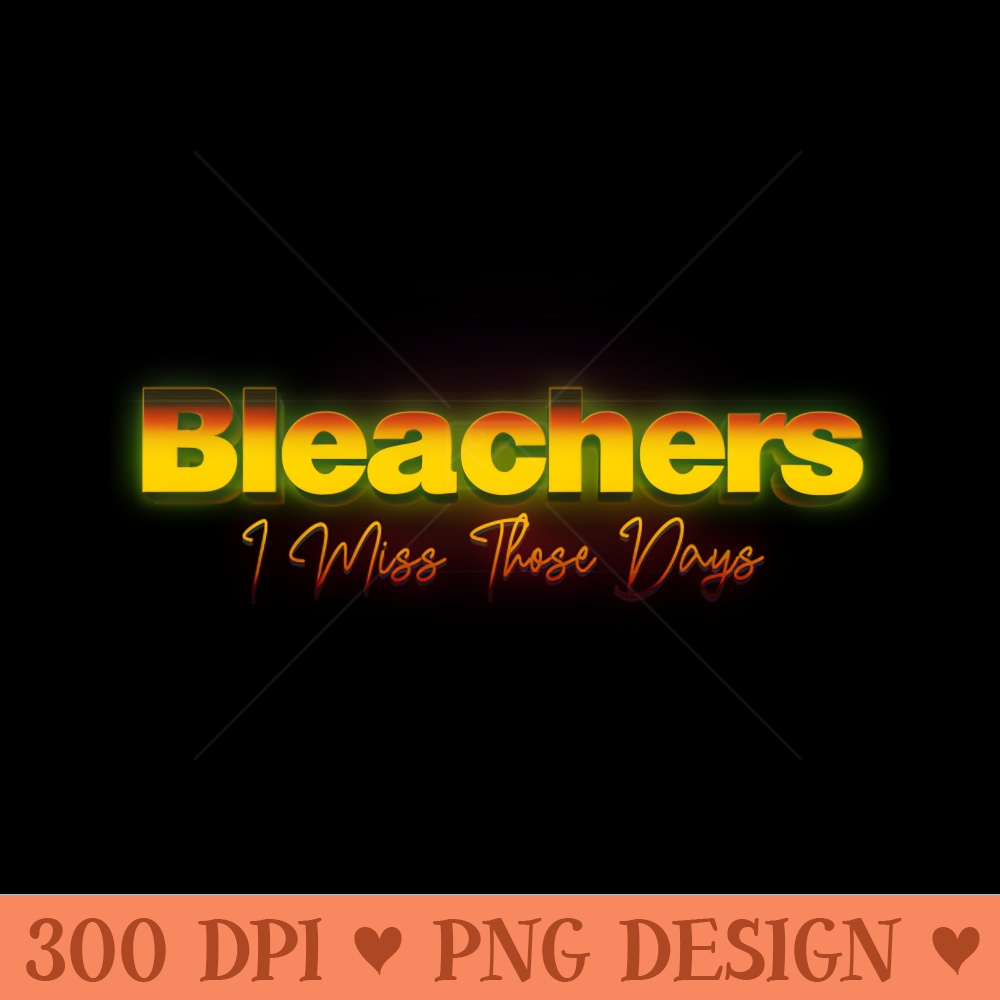 I Miss These Days Bleachers - Sublimation PNG Designs - High Quality 300 DPI