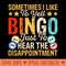 Sometimes I Like To Yell Bingo Just To Hear The Disappointment T shirt For Women T-Shirt - Sublimation PNG Designs - Variety