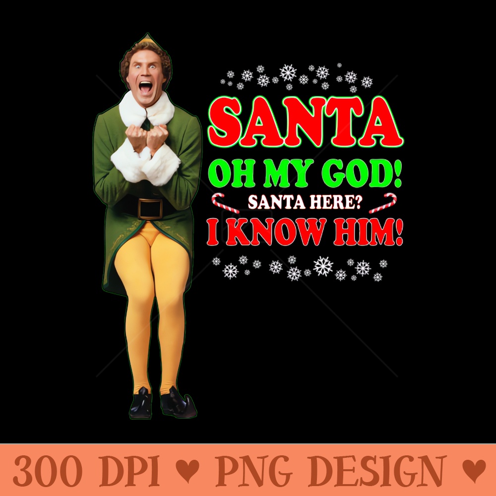 Elf Movie Quote - Santa I know him - PNG Download - Variety