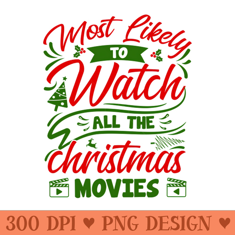 Most Likely To Watch All The Christmas Movies - Premium PNG Downloads - Popularity