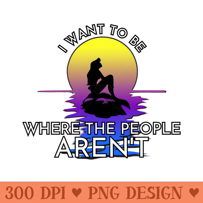 I Want to be Where the People AREN'T - PNG Artwork - Flexibility