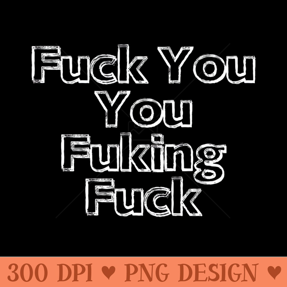 Fuck You You Fucking Fuck Punk White - Sublimation PNG - Good Value