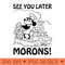 See you later morons! Steamboat Willie parody - Sublimation PNG - Professional Design