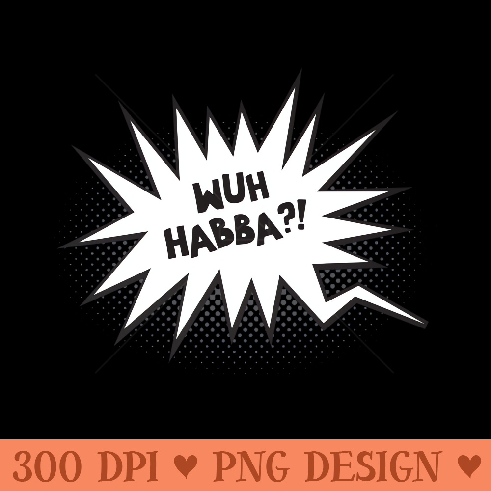 Wuh Habba - Sublimation PNG Designs - Convenience