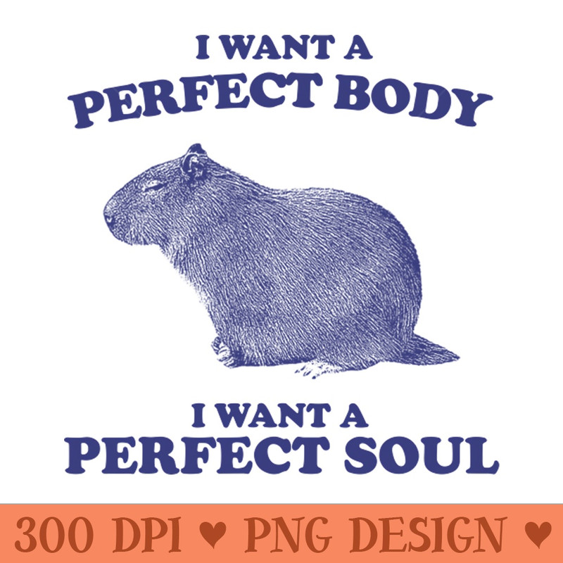 I Want A Perfect Body, I Want A Perfect Soul, Funny Groundhog Meme - PNG Design Downloads - Latest Updates