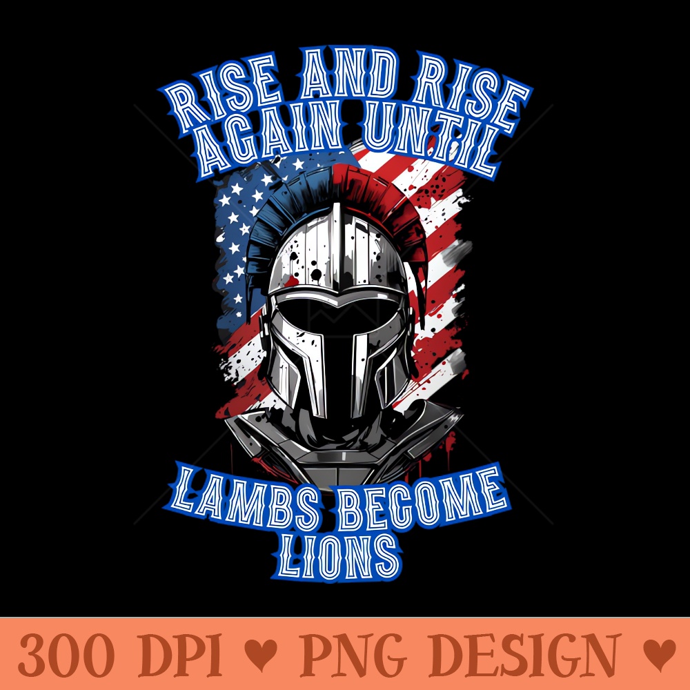 Rise And Rise Again until Lambs Become Lions - PNG Clipart - Latest Updates