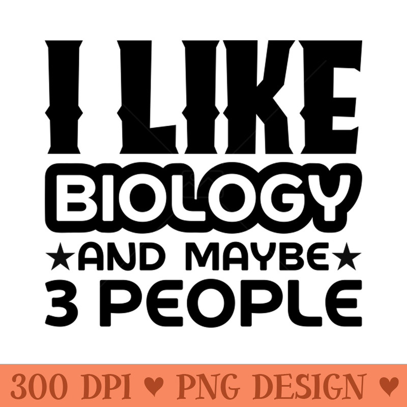 I like biology and maybe 3 people - High-Quality PNG Download - Variety