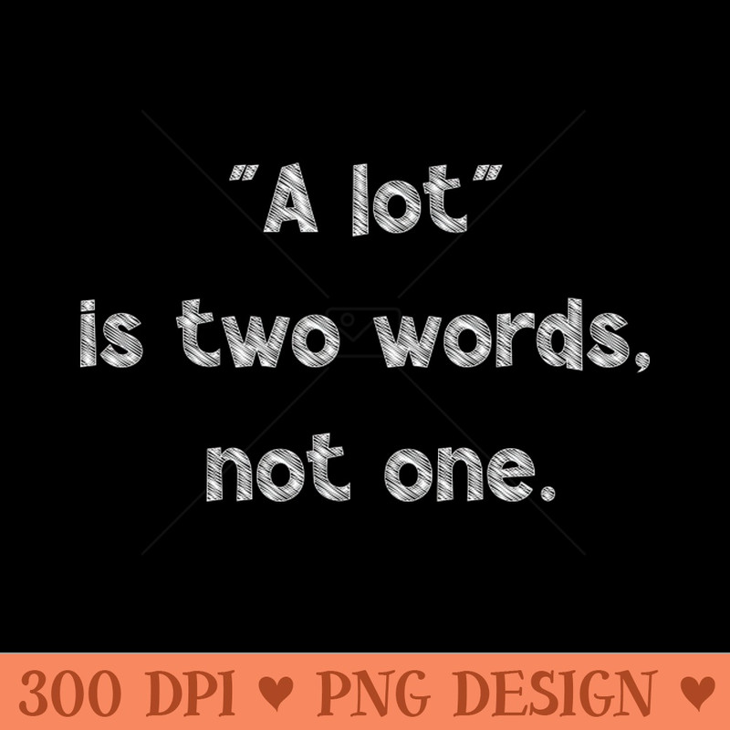 A Lot Is Two Words, Not One, National Grammar Day - Free PNG Downloads - Good Value