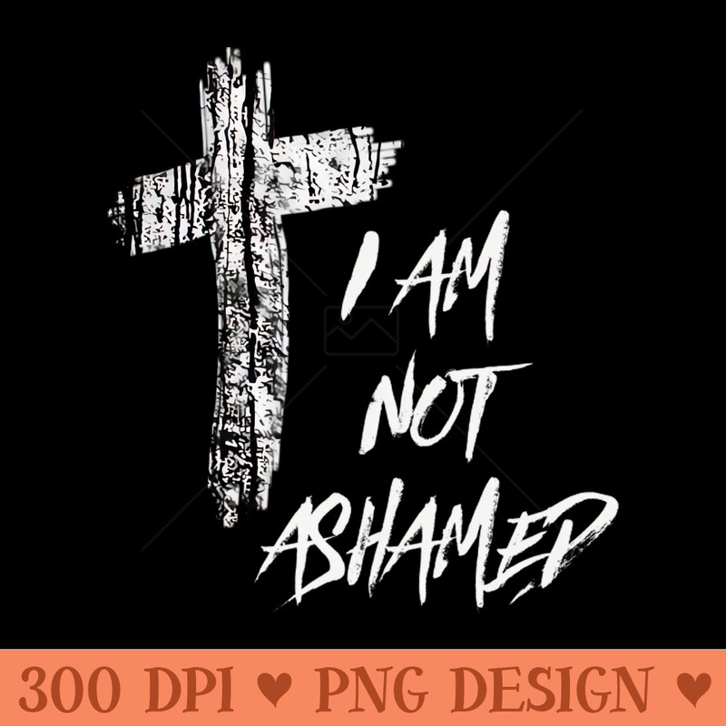 I Am Not Ashamed Cross Christian Collection - PNG Download Pack - Latest Updates