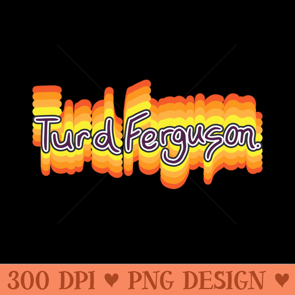 Turd Ferguson Typography Fan Design - Digital PNG Art - Popularity