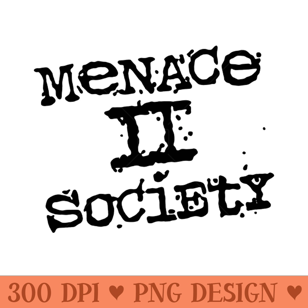 Menace 2 Society black - PNG Download Store - Latest Updates