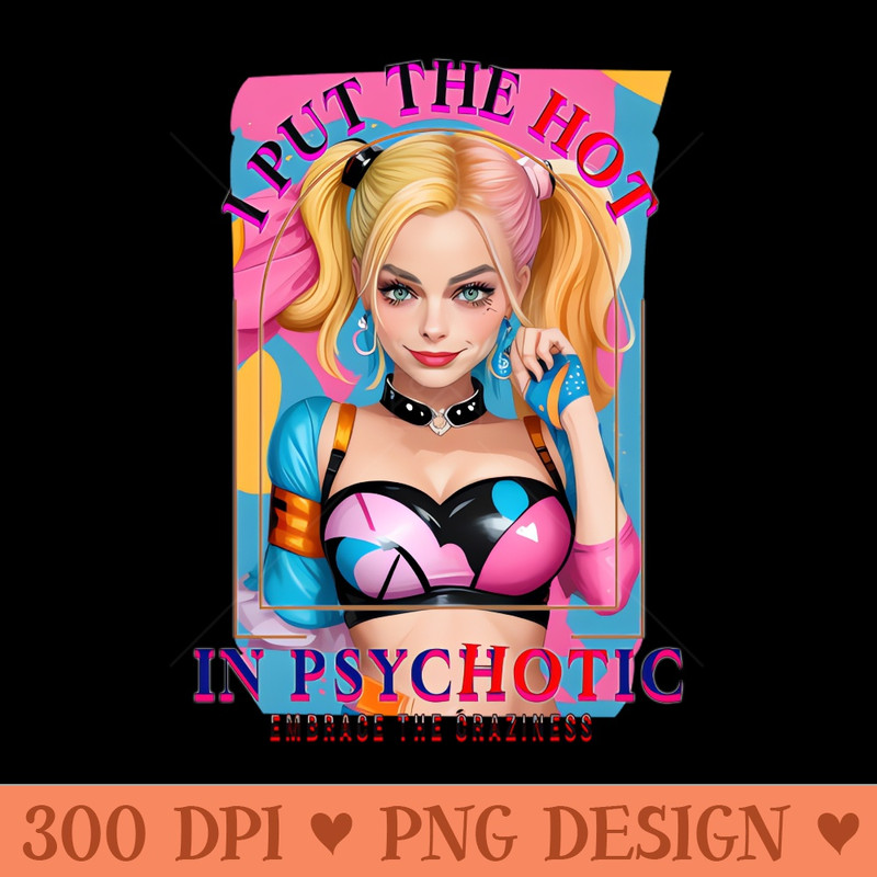 I put the hot in psychotic - High Quality PNG - Popularity