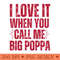 I love it when you call me Big Poppa - Vector PNG Download - Unique